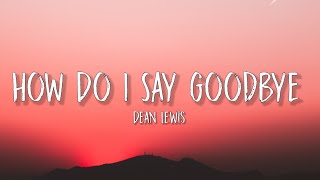Dean Lewis - How Do I Say Goodbye (Lyrics)