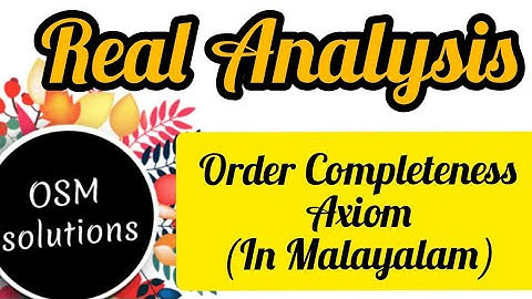 Real Analysis-Lec3-Order Completeness Axiom(in MALAYALAM).