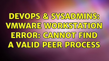 DevOps & SysAdmins: VMware Workstation Error: Cannot find a valid peer process (3 Solutions!!)