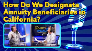 How Do We Designate Annuity Beneficiaries in California? I YMYW Podcast