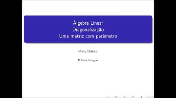 Álgebra Linear - 10. Diagonalização - 2. Como diagonalizar uma matriz (parametrizada)?