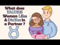 What does TAURUS Woman Like  & Dislike in a Partner ?