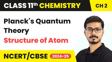 Planck’s Quantum Theory - Structure Of Atom | Class 11 Chemistry Chapter 2 | CBSE 2025-26