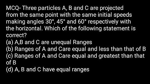 Three particles A, B and C are projected from same point with the same initial speed making angle