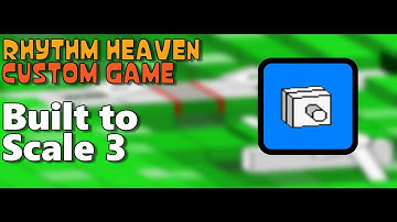Built to Scale 3 (Rhythm Heaven Custom Game)
