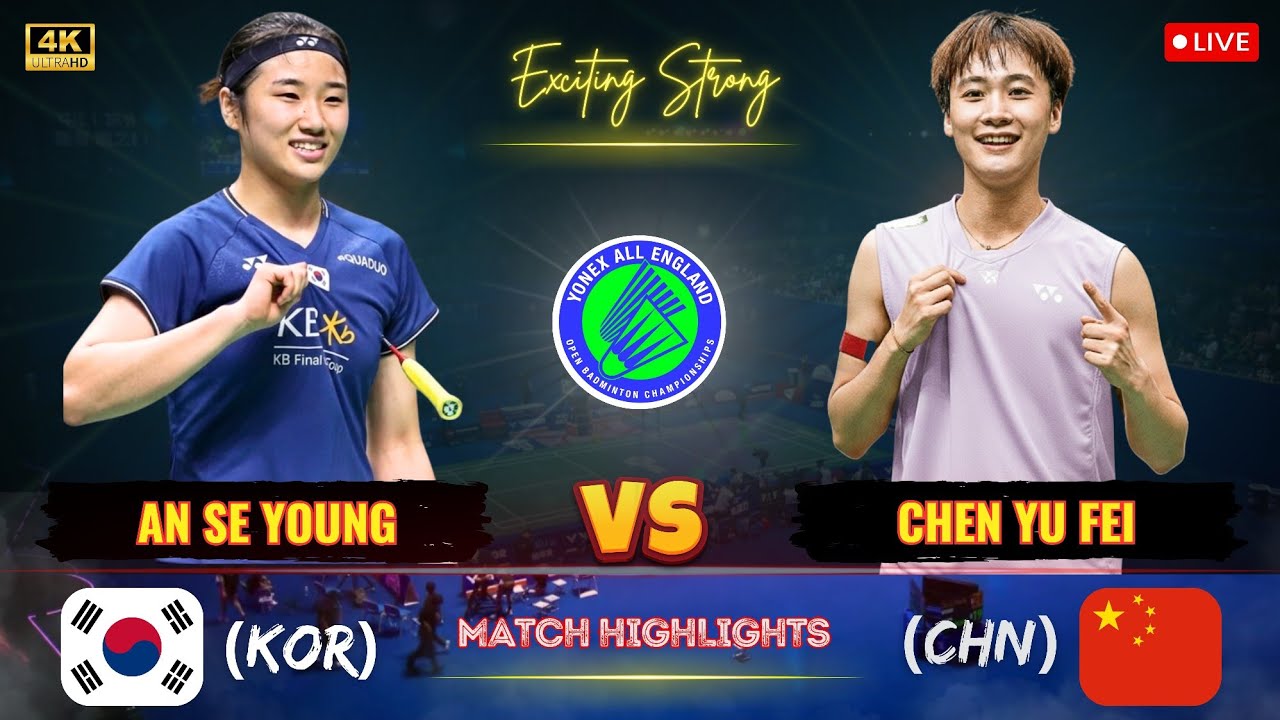 Exciting Match 🔴 An Se Young (KOR) vs Chen Yu Fei (CHN) All England Open Badminton