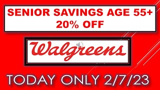 WALGREENS SENIOR SAVINGS TODAY 2/7/23 ONLY!  20% OFF 55+