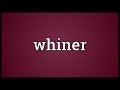 Whiner Meaning