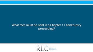 What fees must be paid in a Chapter 11 bankruptcy proceeding