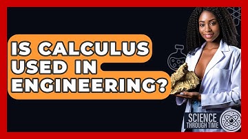 Is Calculus Used In Engineering? - Science Through Time
