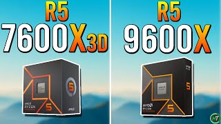 Ryzen 5 7600X3D vs Ryzen 5 9600X - Which Is Better?