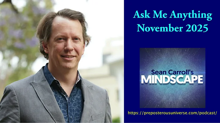 Mindscape Ask Me Anything, Sean Carroll | November 2025
