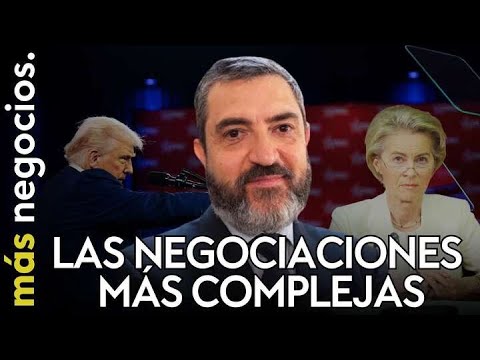 La encrucijada de Trump con Europa: "Van a ser las negociaciones m&aacute;s complejas de todas". Gonz&aacute;lez