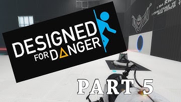 [Portal 2] Designed for Danger: Part 5