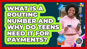 What Is A Routing Number And Why Do Teens Need It For Payments? - Teen Credit Starter