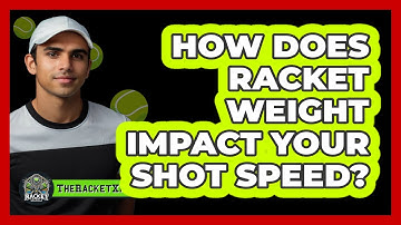 How Does Racket Weight Impact Your Shot Speed? - The Racket Xpert
