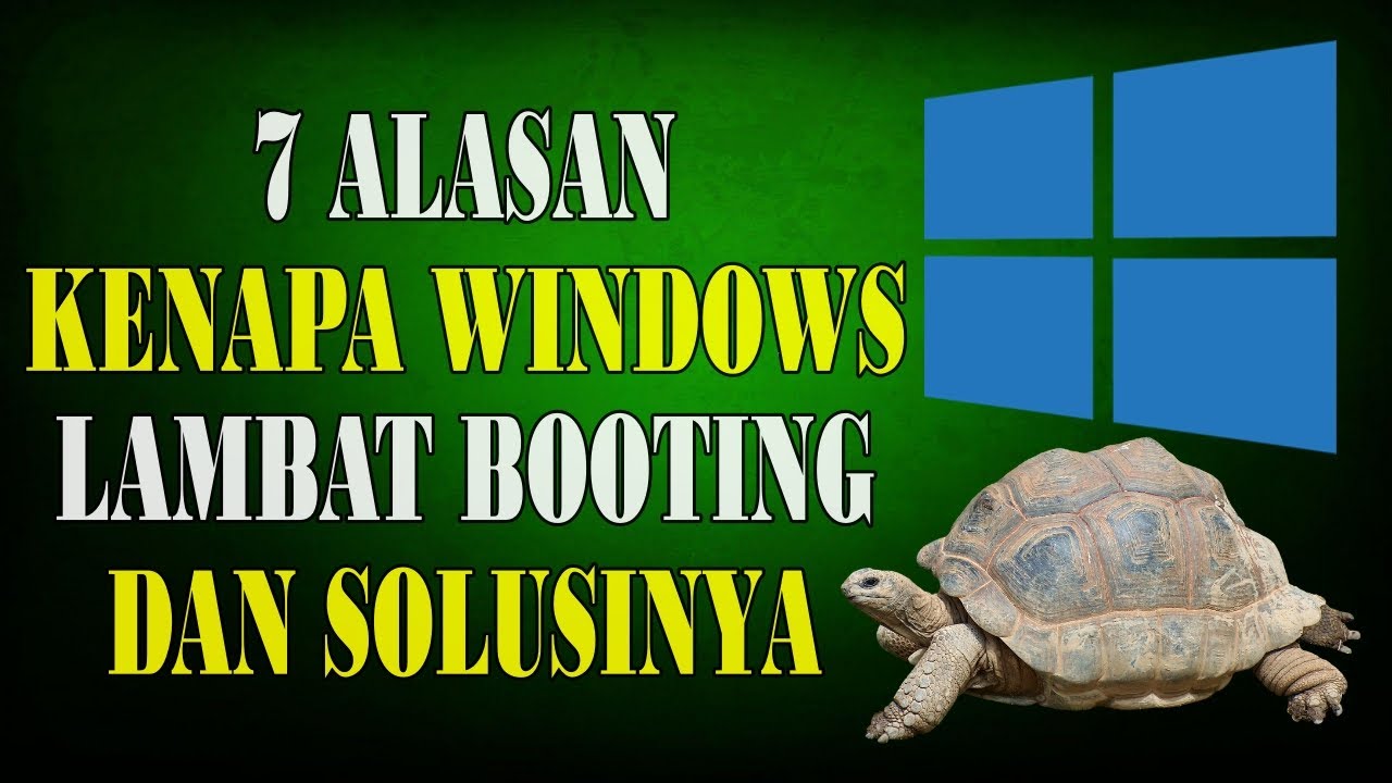 7 Alasan Kenapa Windows Kamu Lambat Booting dan Solusinya di Tahun 2021