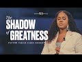 The Shadow of Greatness - Pastor Sarah Jakes Roberts