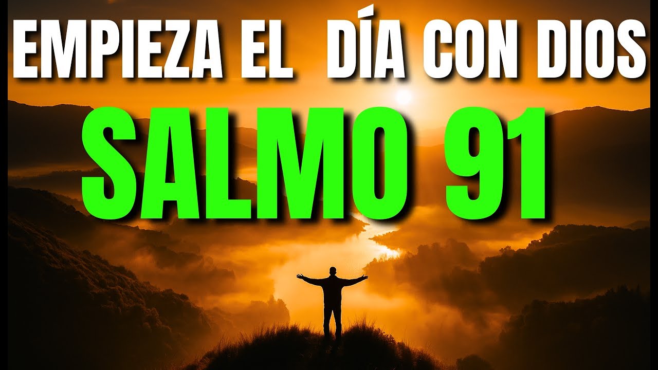 Oración de la Mañana con el Salmo 91 | Protección y Fortaleza en tu Día ...