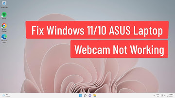 Fix Windows 11/10 ASUS Laptop Webcam Not Working