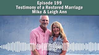 Episode 199 - Testimony of a Restored Marriage – Mike & Leigh Ann