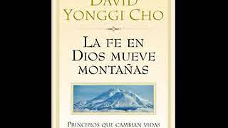 La Fe en Dios Mueve Montanas: Principos Que Cambian Vidas  David Yonggi Cho