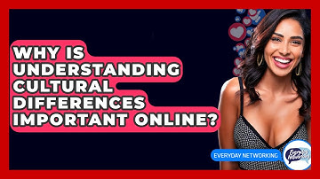 Why Is Understanding Cultural Differences Important Online? - Everyday-Networking