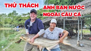 Thử Thách Anh Bạn Người Nước Ngoài Câu Cá Tại Việt Nam | Challenge The U.s Man Fishing In Vietnam