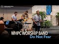 Whpc worship band  do not fear