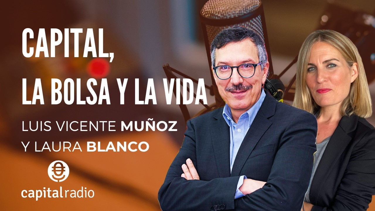 🔴DIRECTO | Capital, La Bolsa y La Vida con Luis Vicente Muñoz y Laura Blanco