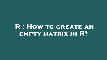 R : How to create an empty matrix in R?