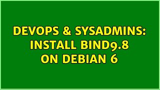 DevOps & SysAdmins: Install bind9.8 on Debian 6 (2 Solutions!!) Details