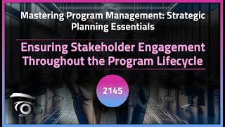 Ensuring Stakeholder Engagement Throughout the Program Lifecycle | Exclusive Lesson