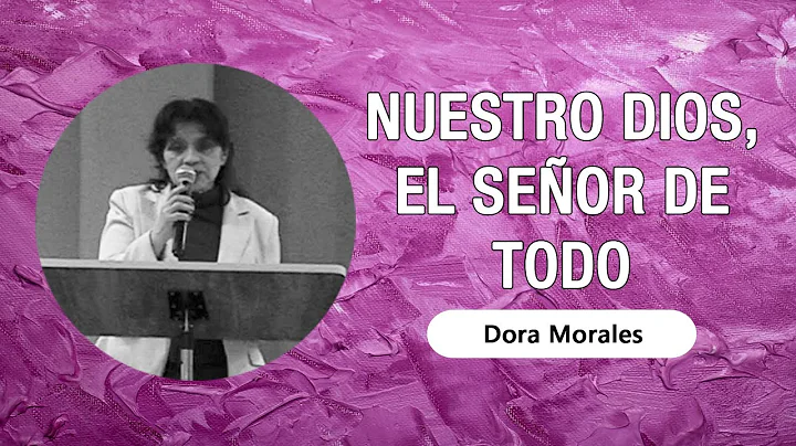 Dora Morales- Nuestro Dios, el Seor de todo