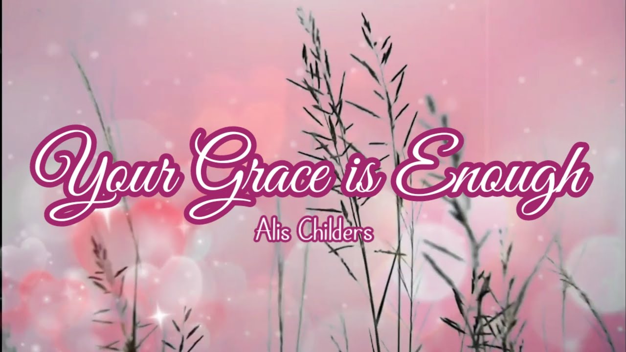 Your Grace is Enough Alis Childers famheartofficial YouTube