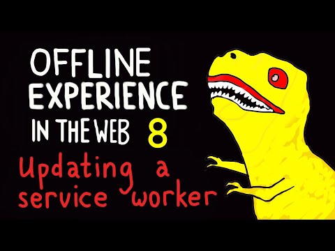 Offline Experience in the Web #8 - Updating a Service Worker