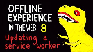 Offline Experience in the Web #8 - Updating a Service Worker
