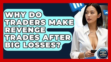 Why Do Traders Make Revenge Trades After Big Losses? - Stock and Options Playbook
