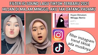 FILTER INSTAGRAM TERBARU 2021 SOUND LAGU TIKTOK HUJAN DI MALAM MINGGU AKU TAK DATANG PADAMU VIRAL!!!