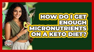 How Do I Get Enough Micronutrients On A Keto Diet? - Keto Kitchen HQ