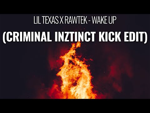 LIL TEXAS X RAWTEK - WAKE UP (CRIMINAL INZTINCT KICK EDIT)