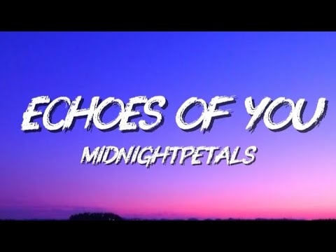  Midnightpetals - Echoes Of You ( Lyrics ).