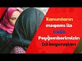 Xanımların məqamı ilə bağlı Peyğəmbərimizin (s) buyuruşları