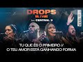 Tu Que És o Primeiro + O Teu Amor Está Ganhando Forma (Ao Vivo) | Ft. Central 3 • DROPS