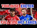 Toulouse v exeter  full time hot takes