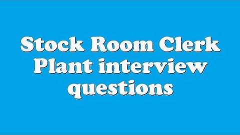 Stock Room Clerk Plant interview questions