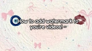How to add watermark!! ~ #howtomakeureditspro #howtoaddwatermarks #longvideos #vlog #blog #inshot