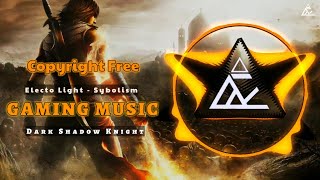 Background Music | Gaming Music | Electro Light - Symbolism (NCS) X Dark Shadow Knight