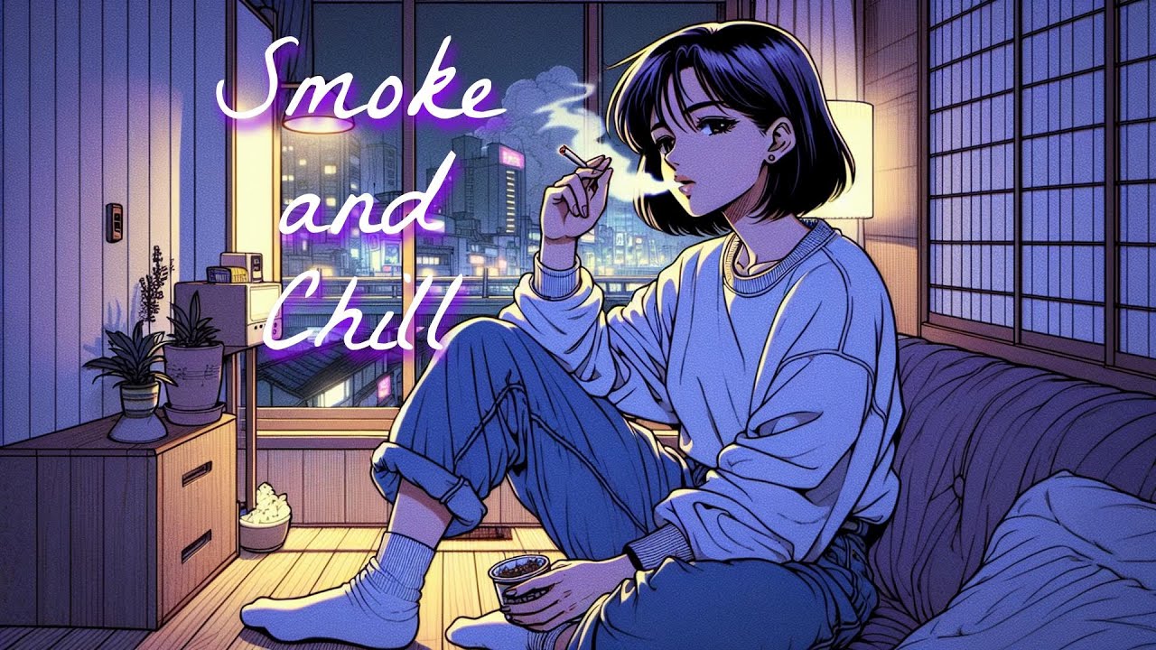 【Smoke and Chill 】🌙 Soothing Nighttime 🍀 Deep Chill Lofi Night Relax