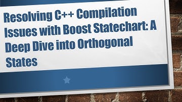Resolving C+ +  Compilation Issues with Boost Statechart: A Deep Dive into Orthogonal States